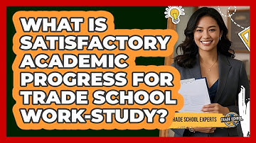 What Is Satisfactory Academic Progress For Trade School Work-study? - Trade School Experts