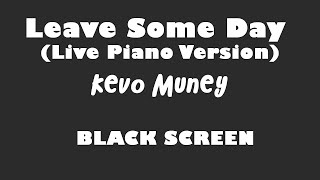 Kevo Muney - Leave Some Day (Live Piano) 10 Hour BLACK SCREEN Version