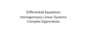 Differential Equations: Homogeneous Linear Systems - Complex Eigenvalues