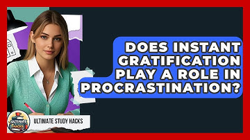 Does Instant Gratification Play A Role In Procrastination? - Ultimate Study Hacks