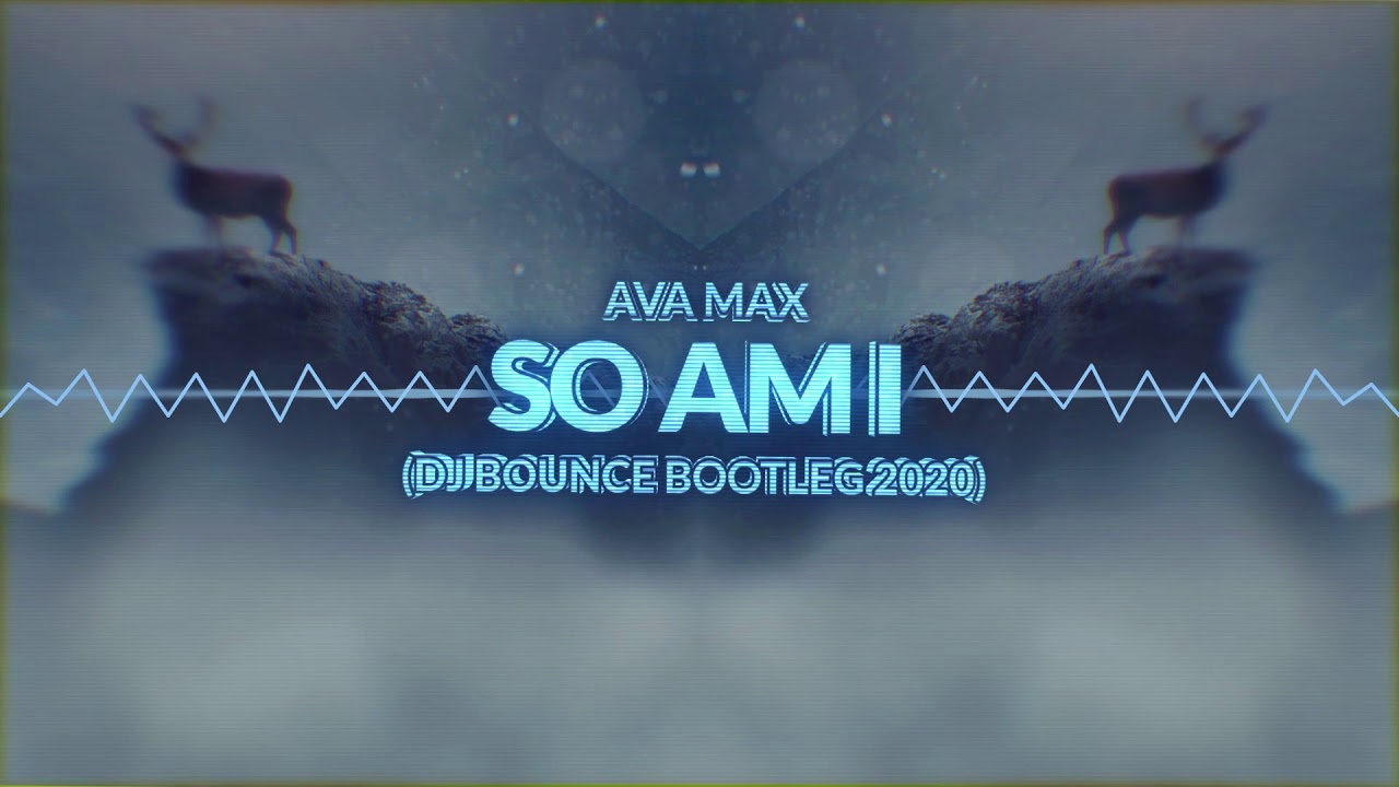 Ava Max - So Am I (DJ Bounce Bootleg 2020) + FREE DOWNLOAD