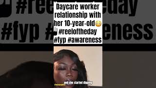 Daycare worker relationship with her 10-year-old? reeloftheday fyp awareness