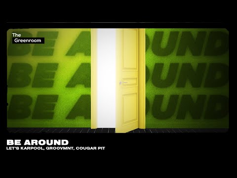 Let’s Karpool, GROOVMNT, Cougar Pit - BE AROUND | The Greenroom
