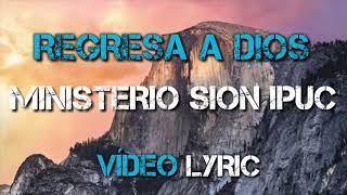 Miniatura de vídeo de "Regresa a Dios LETRA - Ministerio Musical Sion IPUC [VIDEO LYRIC] [ MÚSICA CRISTIANA PENTECOSTAL]"