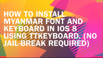 Jailbreak မလုပ္ ပဲ iOS 8 မွာ Myanmar font (Zawgyi) နဲ့ ttKeyboard သြင္းနည္း