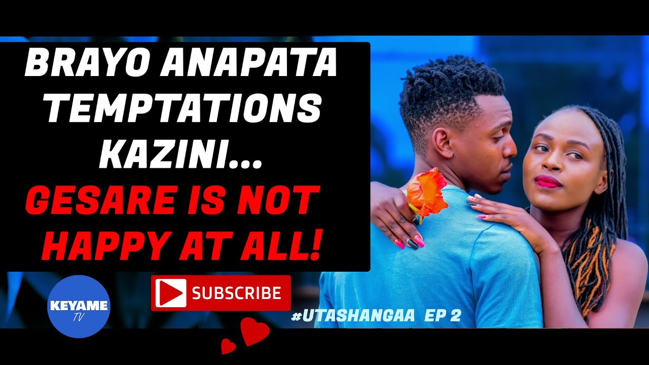UTASHANGAA Ep 2 : BRAYO ANAPATA TEMPTATIONS KAZINI, GESARE IS NOT HAPPY AT ALL!