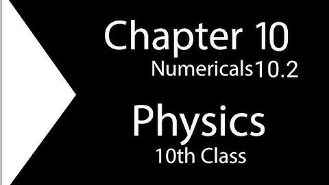 10th Class Physics Numericals Chapter no 10, Numerical 10.2