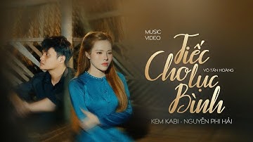 TIẾC CHO LỤC BÌNH | KEM KABI ft NGUYỄN PHI HẢI || OFFICIAL MUSIC VIDEO