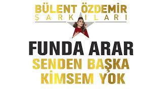 Funda Arar - Senden Başka Kimsem Yok Bülent Özdemir Şarkıları