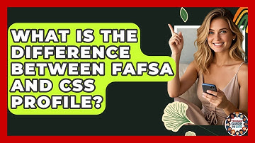 What Is The Difference Between FAFSA And CSS Profile? - Teenager Guide to Life