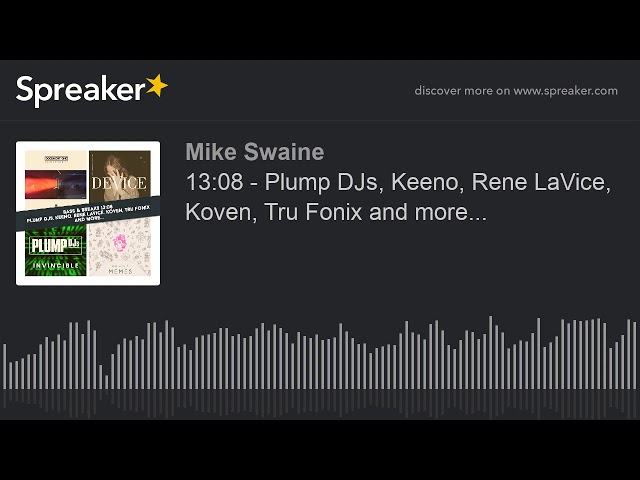 Mike Swaine - - Plump DJs, Keeno, Rene LaVice, Koven, Tru Fonix and more