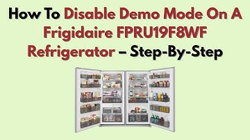 How To Disable Demo Mode On A Frigidaire FPRU19F8WF Refrigerator – Step-By-Step