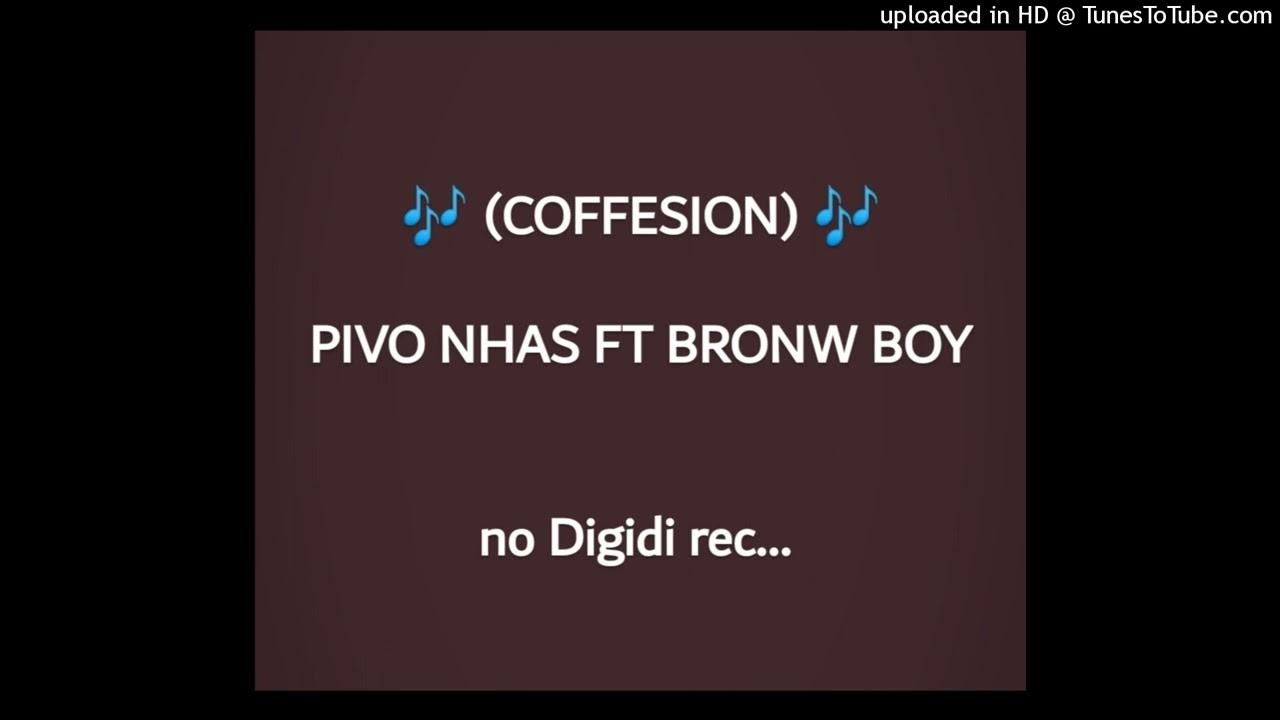 CONFESSION ( pivo nhas ft bronw boy )