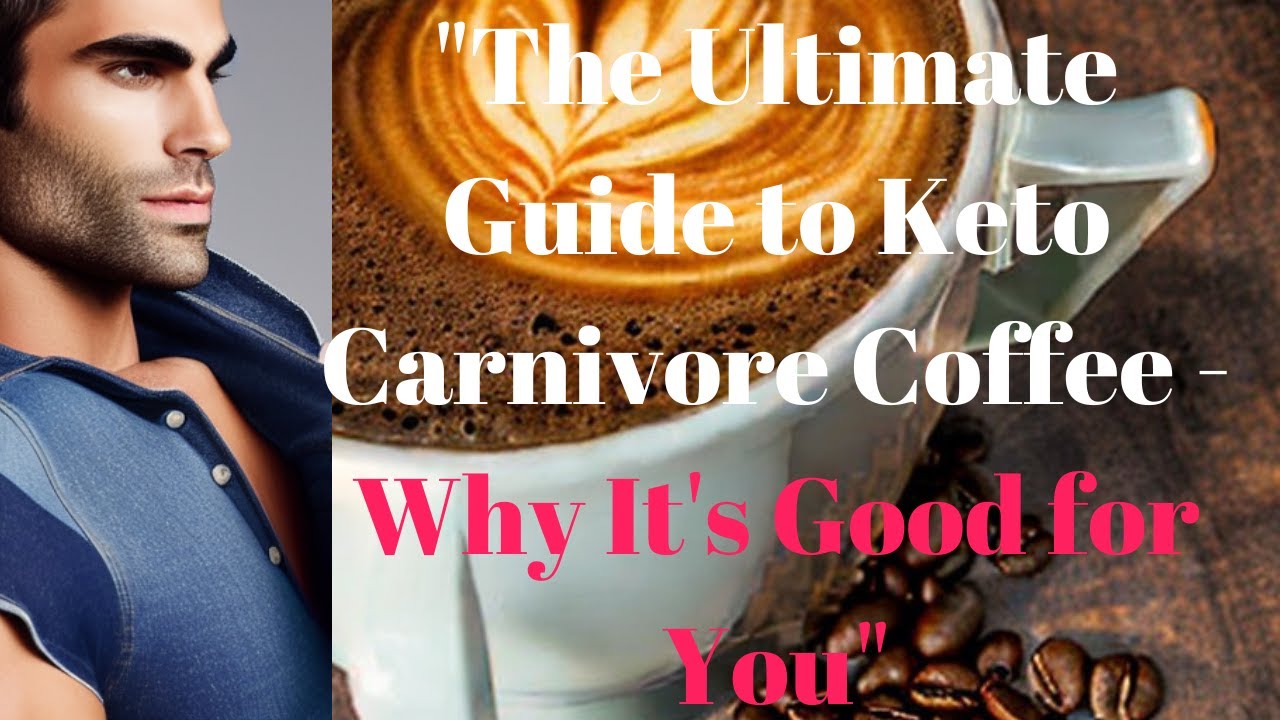 "The Ultimate Guide to Keto Carnivore Coffee Why It's Good for You