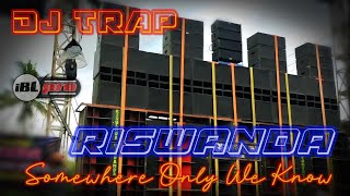 DJ TRAP ANDALAN RISWANDA BASS NGUK | SOMEWHERE ONLY WE KNOW