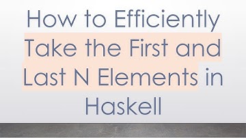 How to Efficiently Take the First and Last N Elements in Haskell