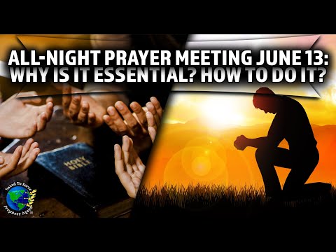 All-Night Prayer Meeting June 13: Why Is It Essential? How To Do It? Calling All Ministers & Members