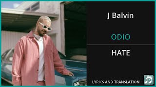 J Balvin - ODIO Lyrics English Translation - ft Bad Bunny - Spanish and English Dual Lyrics