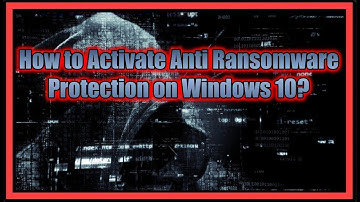 How to Activate Anti Ransomware Protection on Windows 10?