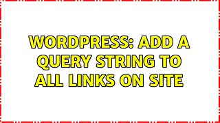 Celebrity Wordpress: Add a query string to ALL links on site (2 Solutions!!) Wealth