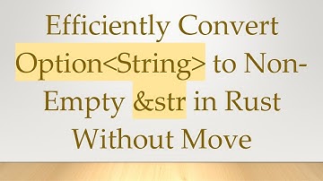 Efficiently Convert Option String  to Non-Empty &str in Rust Without Move