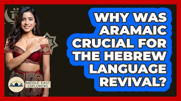 Why Was Aramaic Crucial For The Hebrew Language Revival? - Middle East Explorers