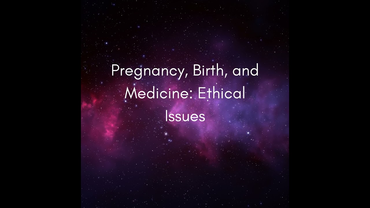 Pregnancy, Birth, and Medicine: Ethical Issues 