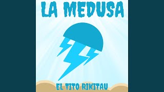 LA MEDUSA - El Tito Rikitau