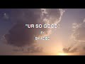 SHADED - Ur So Good (Official Lyric Video)