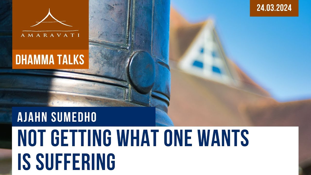 Not Getting What One Wants Is Suffering | Ajahn Sumedho | 24.03.2024
