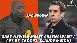 SHOWDOWN: GARY NEVILLE Meets ArsenalFanTV (Ft DT, Troopz, Claude & Moh)