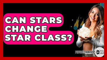 Can Stars Change Star Class? - Physics Frontier