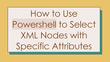 How to Use Powershell to Select XML Nodes with Specific Attributes