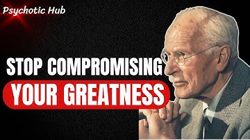 Stop Compromising Your Greatness - Carl Jung