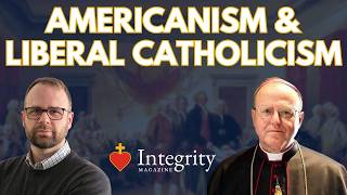 US Catholic History And The Heresy of Americanism Featuring Bishop Donald Sanborn