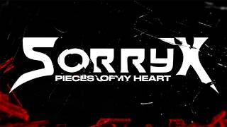 Sorry X - 'PIECES OF MY HEART'