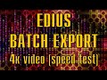 BATCH EXPORT 4k and FULL HD video in EDIUS/ SPEED EXPORT i7 5960X