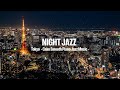 Night Jazz - Tokyo Drone Jazz - Instrumental Music - Calm Smooth Piano Jazz Music - Night Jazz BGM