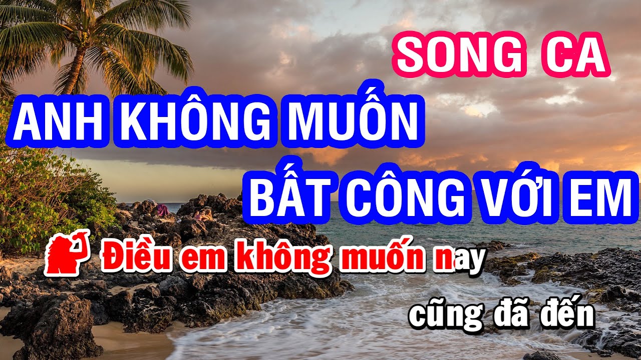 Karaoke Anh Không Muốn Bất Công Với em - Song Ca | Nhan KTV