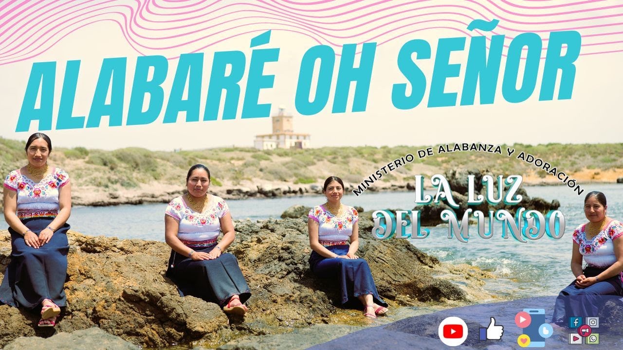 ALABARE OH SEÑOR -CORO LA LUZ DEL MUNDO-