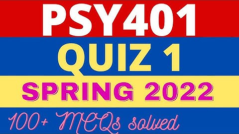 PSY401 Quiz 1 - 100+ Solved MCQs Spring 2022 | VU Short Notes | PSY401 quiz 1 solution 2022 | VU LMS