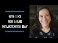 Five tips for a bad homeschool day yes you will have one