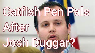 Catfish Pen Pals After Josh Duggar