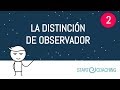 VÍDEO No 2 LA DISTINCIÓN DE OBSERVADOR