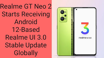 Realme GT Neo 2 Starts Receiving Android 12-Based Realme UI 3.0 Stable Update Globally