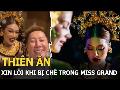 #1 Thiên Ân xin lỗi khi bị chê trong Miss Grand, ông Nawat liền “an ủi”, được ưu ái như con gái cưng? Mới Nhất