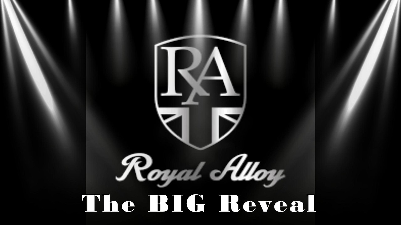 Royal Alloy, The BIG Reveal