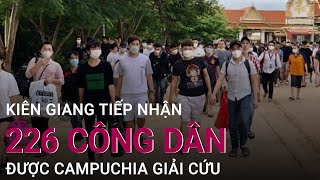 Kiên Giang tiếp nhận 226 công dân được Campuchia giải cứu | VTC Now