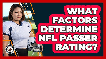 What Factors Determine NFL Passer Rating?