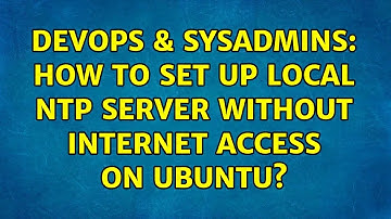 DevOps & SysAdmins: How to set up local ntp server without internet access on ubuntu?